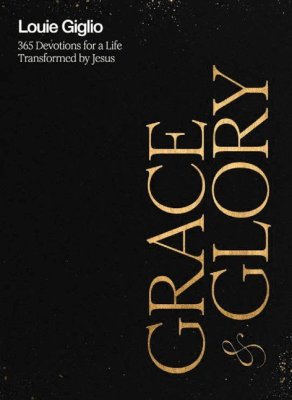 Grace & Glory: 365 Devotions for a Life Transformed by Jesus