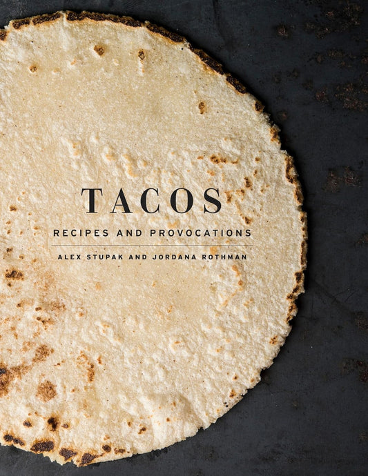 Tacos: Recipes and Provocations Cookbook