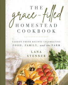 Grace Filled Homestead Cookbook